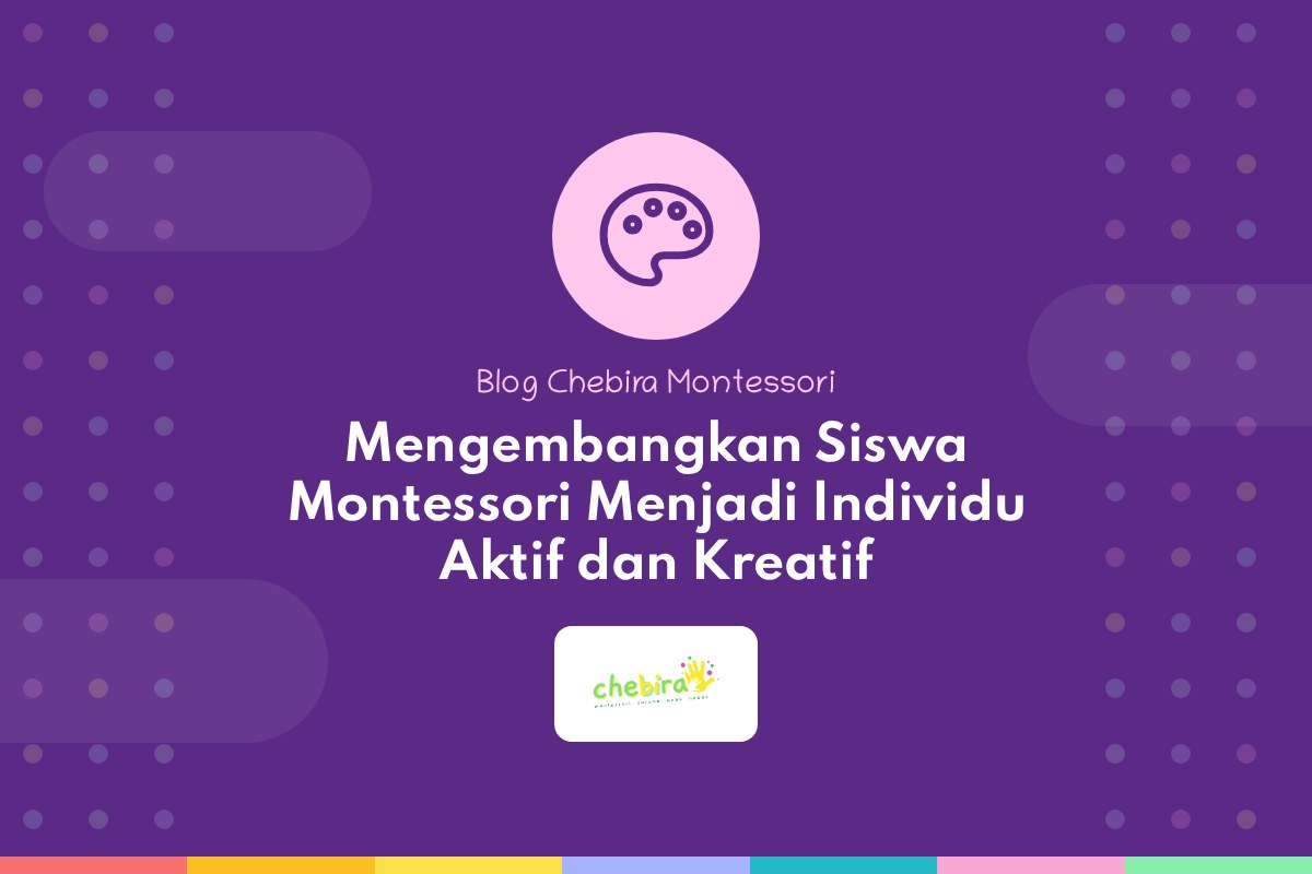 Mengembangkan Siswa Montessori Menjadi Individu Aktif dan Kreatif