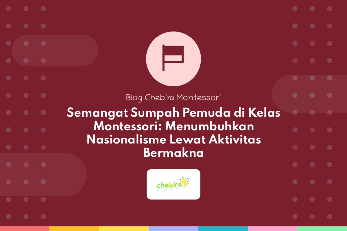 Semangat Sumpah Pemuda di Kelas Montessori: Menumbuhkan Nasionalisme Lewat Aktivitas Bermakna