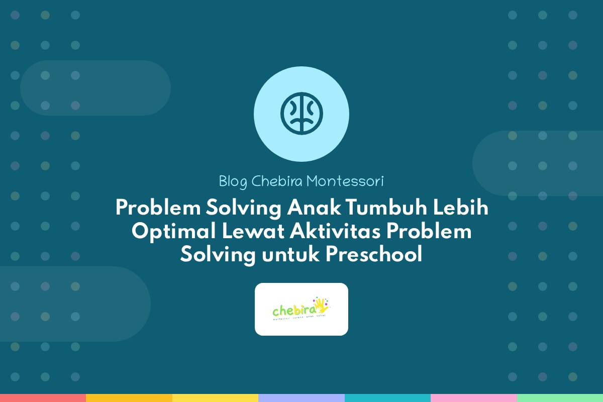 Problem Solving Anak Tumbuh Lebih Optimal Lewat Aktivitas Problem Solving untuk Preschool