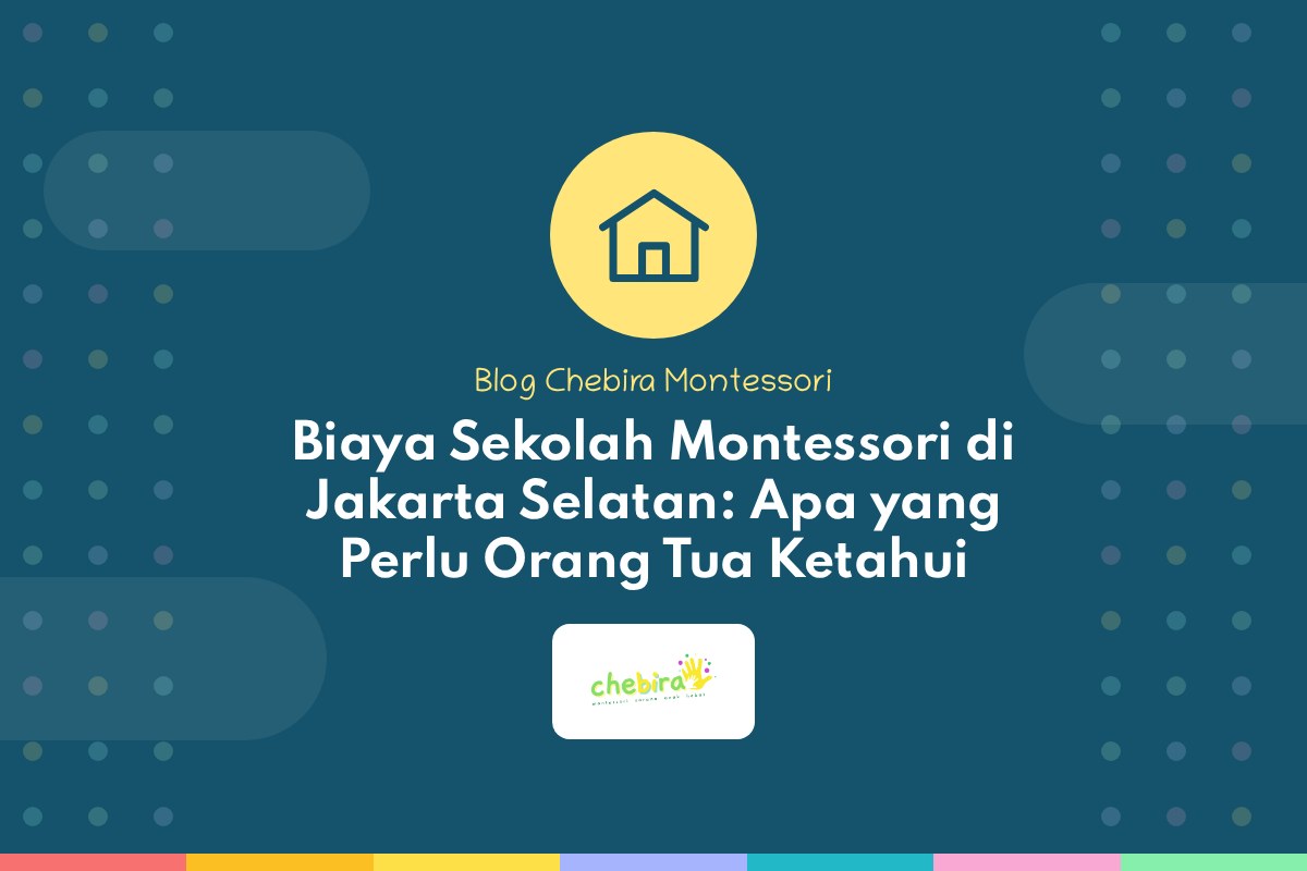 Biaya Sekolah Montessori di Jakarta Selatan: Apa yang Perlu Orang Tua Ketahui