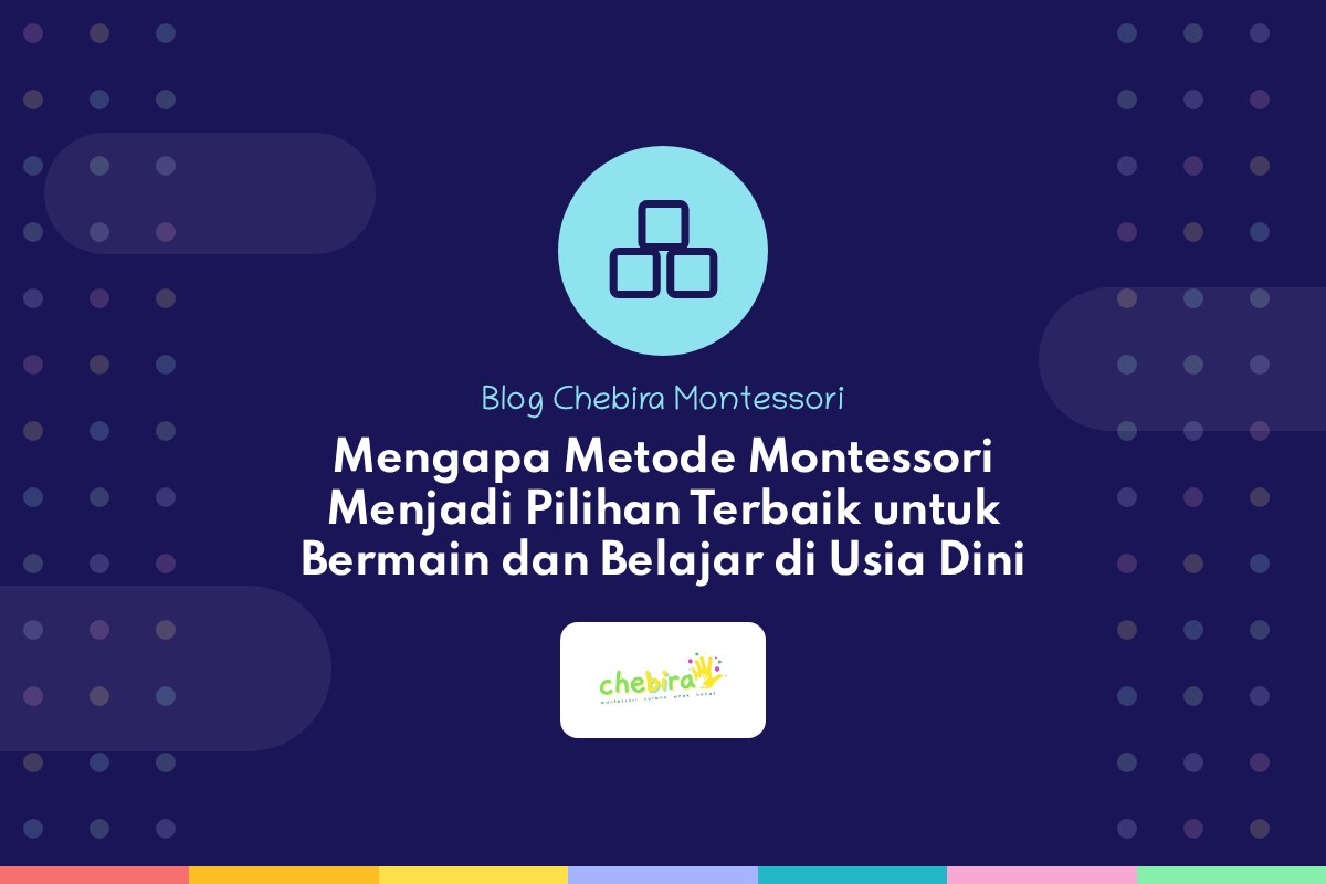Mengapa Metode Montessori Menjadi Pilihan Terbaik untuk Bermain dan Belajar di Usia Dini Mengapa Metode Montessori Menjadi Pilihan Terbaik untuk Bermain dan Belajar di Usia Dini