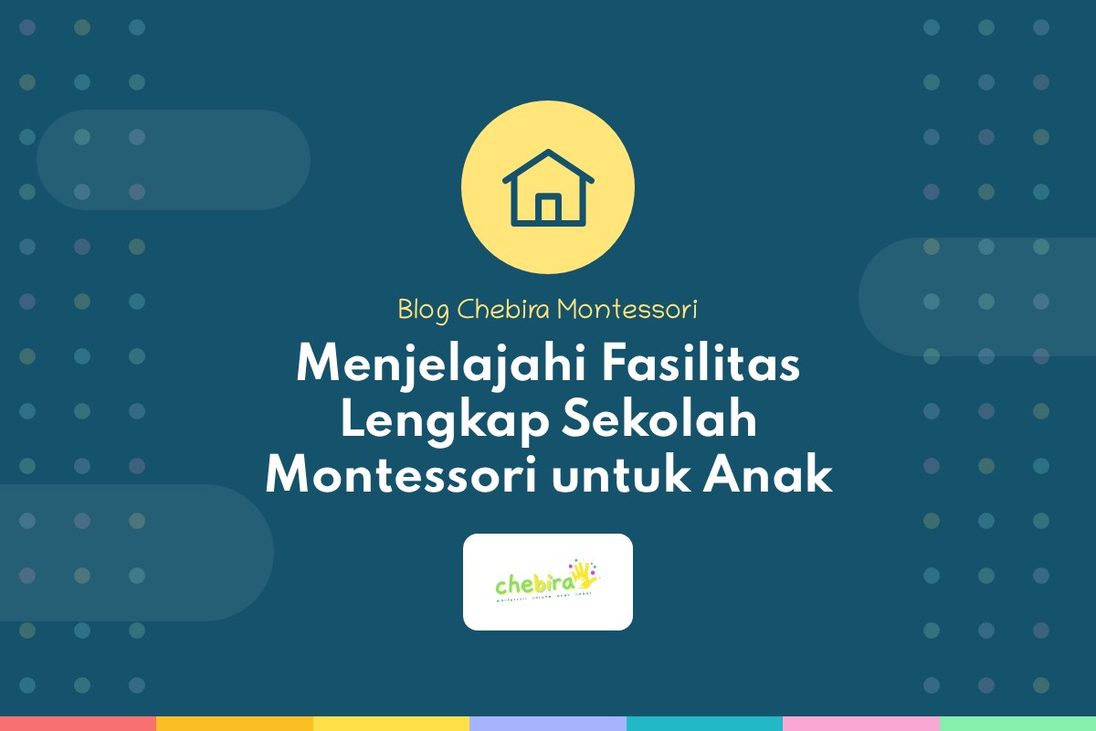Menjelajahi Fasilitas Lengkap Sekolah Montessori untuk Anak Menjelajahi Fasilitas Lengkap Sekolah Montessori untuk Anak